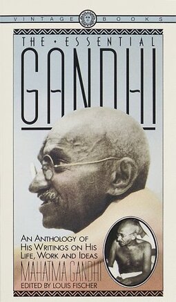 The Essential Gandhi: His Life, Work, and Ideas : an Anthology
