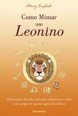 Como mimar um leonino: orientações da vida real para relacionar-se bem e ser amigo do quinto signo do zodíaco