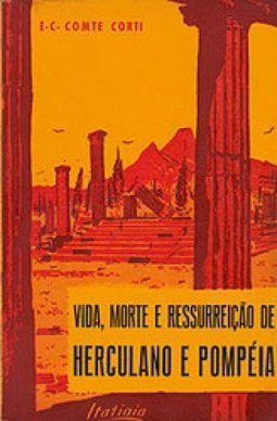 Vida, Morte e Ressurreição de Herculano e Pompéia