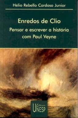 Enredos de clio: pensar e escrever a história com paul veyne