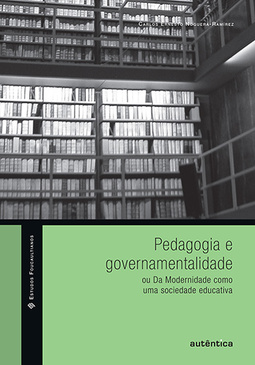 Pedagogia e governamentalidade ou Da modernidade como uma sociedade educativa