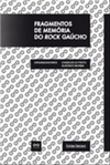 Fragmentos de memória do rock gaúcho (Legends: Rock Gaúcho #1)