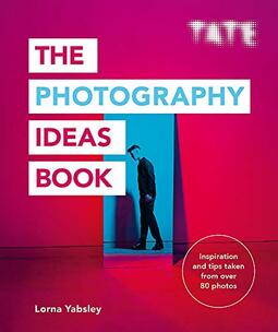 The Photography Ideas Book: Inspiration and Tips Taken from Over 80 Photos