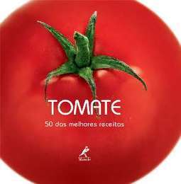 Tomate: 50 das melhores receitas