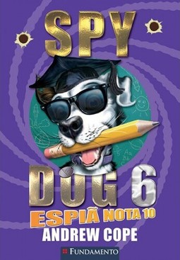 Spy Dog 06 - Espiã Nota 10