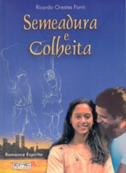 Semeadura e Colheita: Romance Espírita