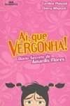 Ai, que Vergonha!: Diário Secreto de Amarílis Flores