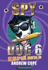 Spy Dog 06 - Espiã Nota 10
