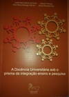 A Docência Universitária sob o prisma da integração ensino e pesquisa