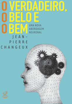 O verdadeiro, o belo e o bem: Uma nova abordagem neuronal