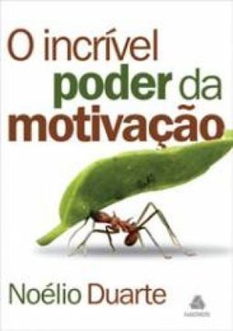 O Incrível Poder da Motivação