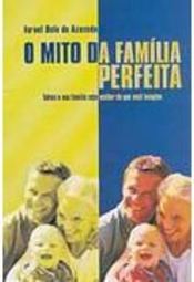 O Mito da Família Perfeita: Talvez Sua Família Seja Melhor do que...
