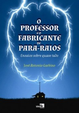 O professor e o fabricante de para-raios: ensaios sobre quase tudo