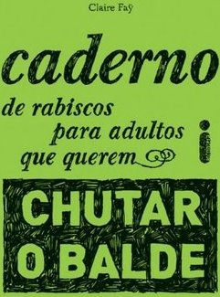 CADERNO DE RABISCOS PARA ADULTOS QUE QUEREM CHUTAR O BALDE