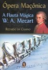 Ópera Maçônica; a Flauta Mágica W. A. Mozart