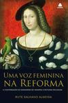 Uma voz feminina na reforma: a contribuição de Margarida de Navarra à reforma religiosa