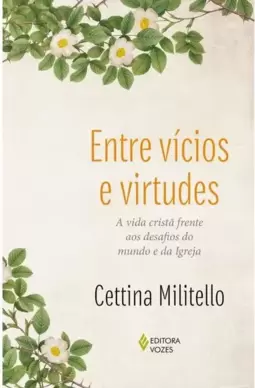Entre Vícios e Virtudes: a Vida Cristã Frente Aos Desafios do Mundo e da Igreja