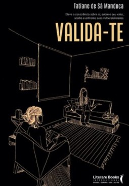 Valida-te: eleve a consciência sobre si, sobre o seu valor, acolha e enfrente suas vulnerabilidades