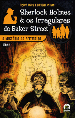 O mistério do feiticeiro (Sherlock Holmes e os Irregulares de Baker Street, Vol. 2)