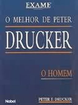 O Melhor de Peter Drucker: o Homem