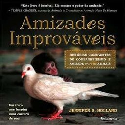 Amizades improváveis: histórias comoventes de companheirismo e amizade entre os animais