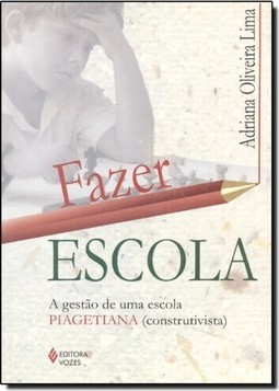 Fazer Escola A Gestao De Uma Escola Piagetiana (Construtivista)