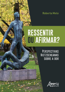Ressentir ou afirmar? perspectivas nietzscheanas sobre a dor