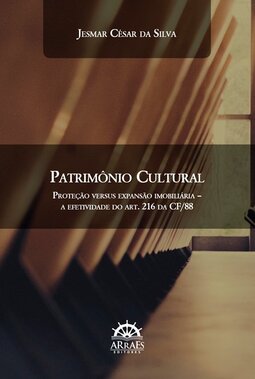 Patrimônio cultural: proteção versus expansão imobiliária – A efetividade do art. 216 da CF/88