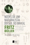 Notas de um naturalista do sul do Brasil - Fritz Müller: história da ciência e contribuições para a biologia
