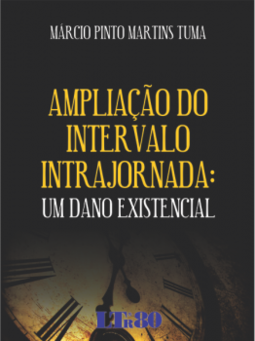 Ampliação do intervalo intrajornada: Um dano existencial