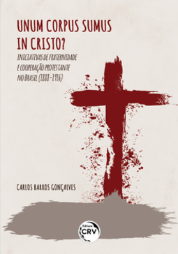 Unum corpus sumus in Cristo? iniciativas de fraternidade e cooperação protestante no Brasil (1888-1916)