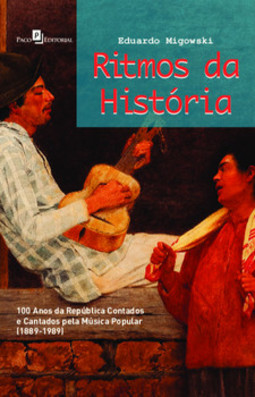 Ritmos da história: 100 anos da república contados e cantados pela música popular (1889-1989)