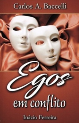 Egos em conflito (Pelo Espírito Dr. Inácio Ferreira)