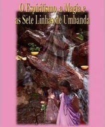 O espiritismo, a magia e as sete linhas de Umbanda