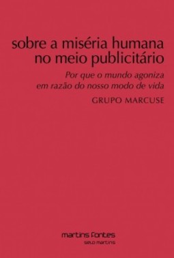 Sobre a miséria humana no meio publicitário: Por que o mundo agoniza em razão do nosso modo de vida