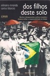 DOS FILHOS DESTE SOLO - mortos e desaparecidos políticos durante a ditadura militar: a responsabilidade do Estado