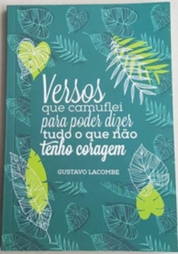 Versos que camuflei para poder dizer tudo o que não tenho coragem