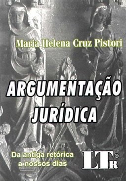 Argumentação Jurídica: da Antiga Retórica aos Nossos Dias