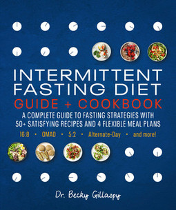 Intermittent Fasting Diet Guide and Cookbook: A Complete Guide to 16:8, OMAD, 5:2, Alternate-day, and More