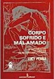 Corpo Sofrido e Mal-Amado: Experiências da Mulher com o Próprio Corpo