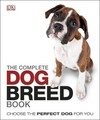 The Complete Dog Breed Book: Choose the Perfect Dog For You