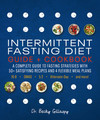 Intermittent Fasting Diet Guide and Cookbook: A Complete Guide to 16:8, OMAD, 5:2, Alternate-day, and More