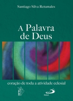 A palavra de Deus: coração de toda a atividade eclesial