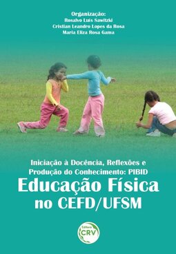 Iniciação à docência, reflexões e produção do conhecimento: PIBID: educação física no CEFD/UFSM