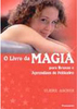 O Livro da Magia: para Bruxas e Aprendizes de Feiticeiro