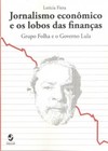 Jornalismo econômico e os lobos das finanças: Grupo Folha e o governo Lula
