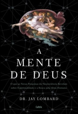 A mente de Deus: o que as novas pesquisas da neurociência revelam sobre espiritualidade e a busca pela alma humana