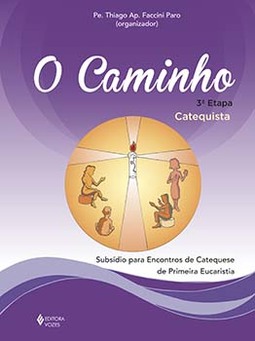 O caminho: 3ª etapa catequista - Subsídio para encontros de catequese de Primeira Eucaristia