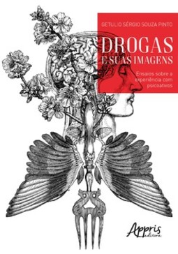 Drogas e suas imagens: ensaios sobre a experiência com psicoativos