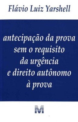 Antecipação da prova sem o requisito da urgência e direito autônomo à prova